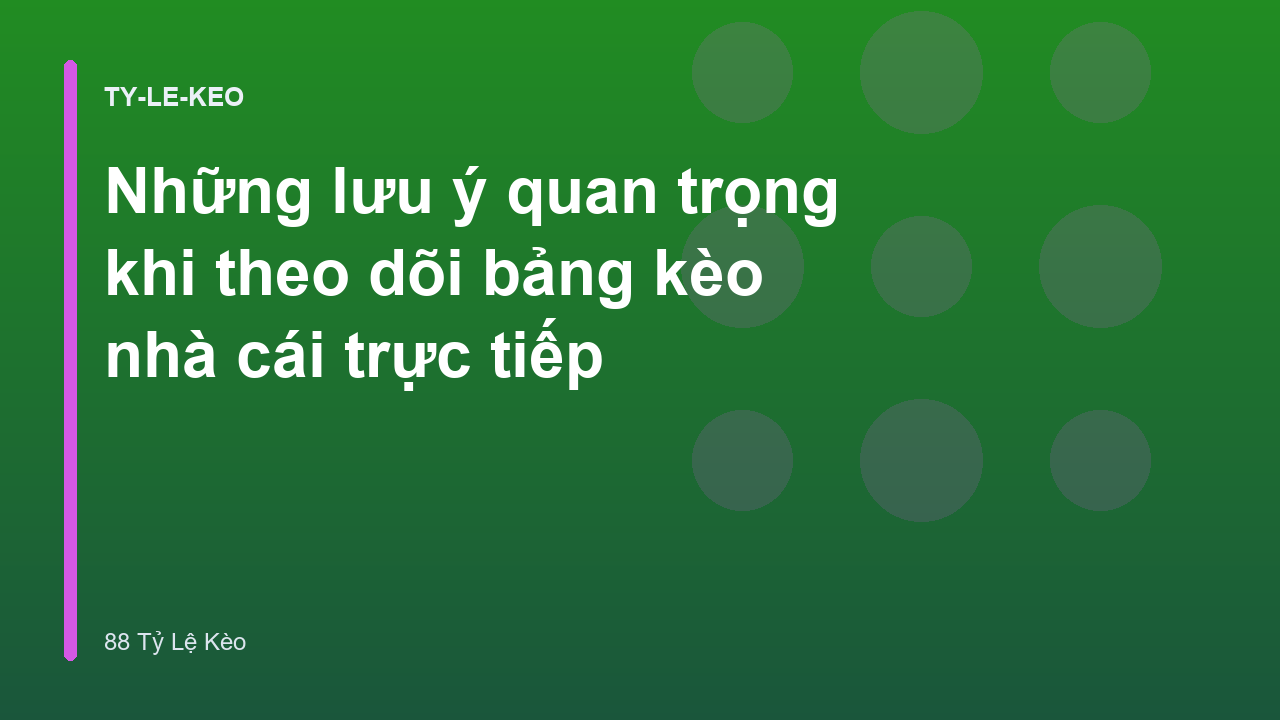 Những lưu ý quan trọng khi theo dõi bảng kèo nhà cái trực tiếp